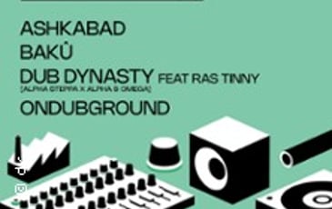 Dub Dynasty & Ondubground & Ashkabad & Bakû