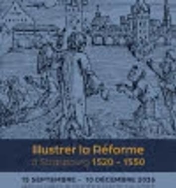 “Illustrer la Réforme à Strasbourg 1520-1550”